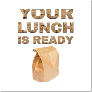 Your Lunch Is Ready Tee Posters and Art